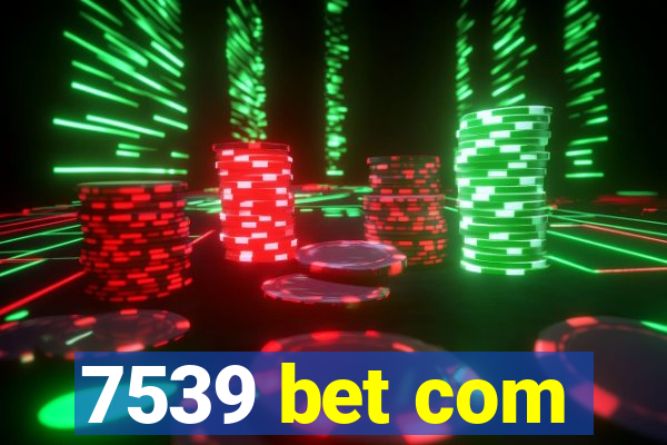 7539 bet com